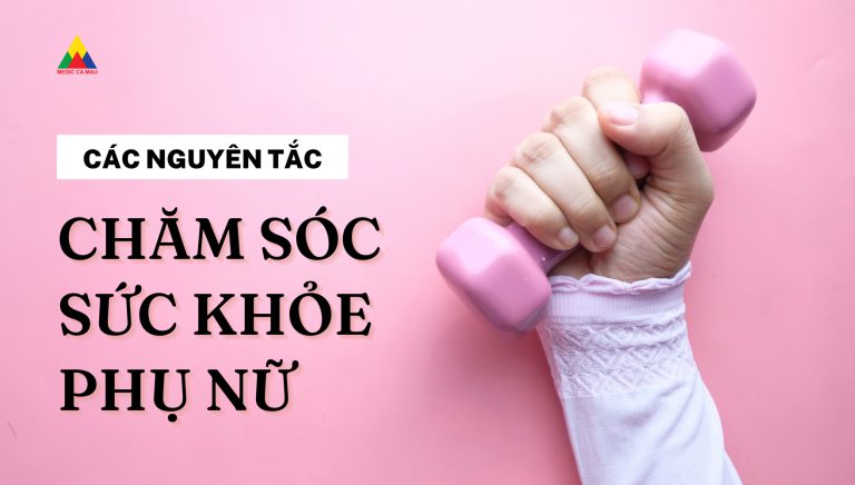 CÁC NGUYÊN TẮC CHĂM SÓC SỨC KHỎE Ở PHỤ NỮ