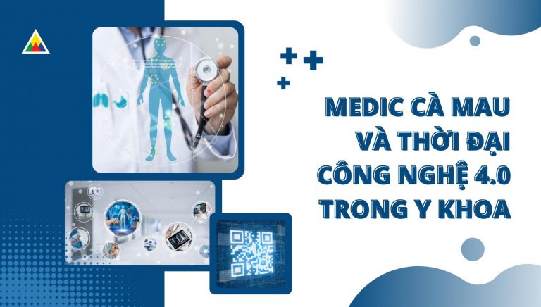 MEDIC CÀ MAU VÀ THỜI ĐẠI CÔNG NGHỆ 4.0 TRONG Y KHOA
