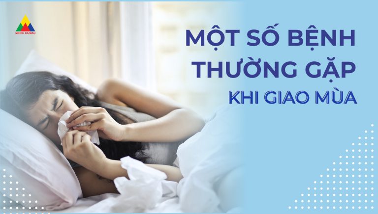 MỘT SỐ BỆNH THƯỜNG GẶP KHI GIAO MÙA