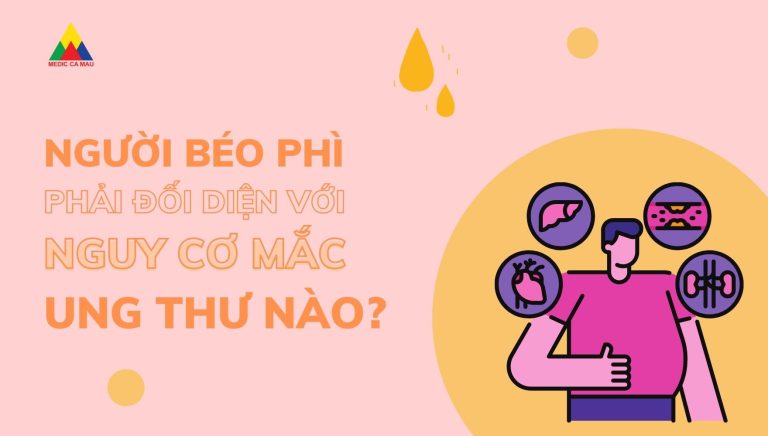NGƯỜI BÉO PHÌ PHẢI ĐỐI DIỆN VỚI NGUY CƠ MẮC UNG THƯ NÀO?