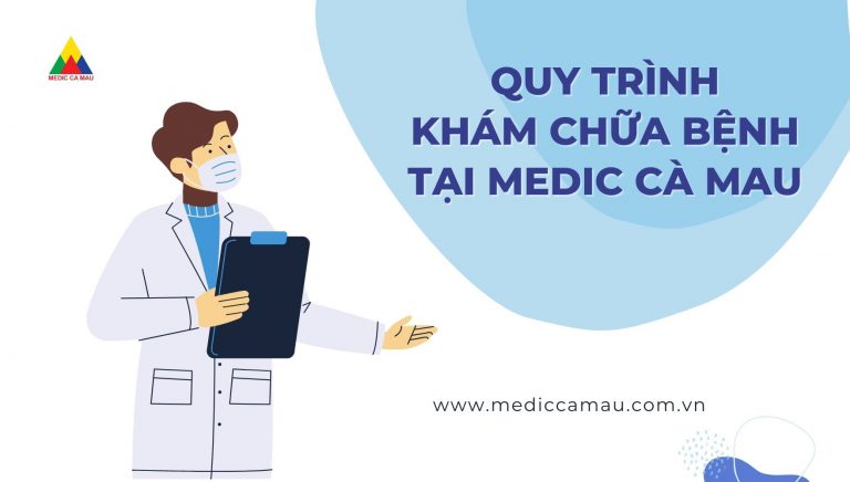 QUY TRÌNH KHÁM CHỮA BỆNH TẠI MEDIC CÀ MAU