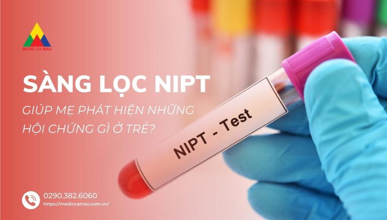 SÀNG LỌC NIPT LÀ GÌ VÀ GIÚP MẸ BẦU PHÁT HIỆN HỘI CHỨNG NÀO?