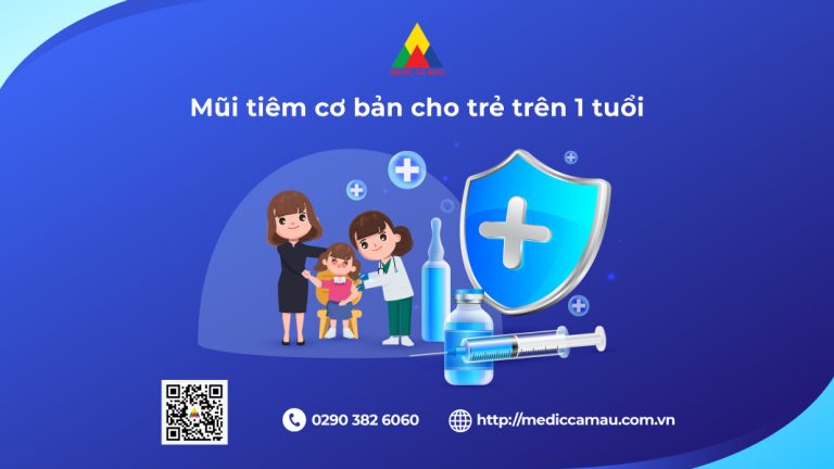 CÁC MŨI TIÊM CƠ BẢN DÀNH CHO TRẺ TRÊN 1 TUỔI