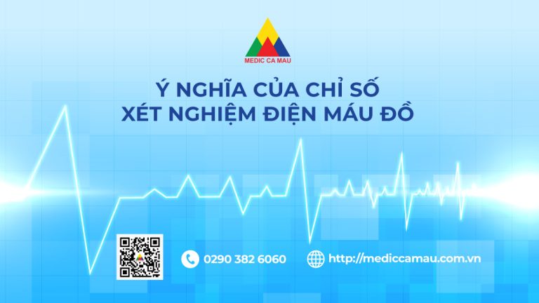 Ý NGHĨA CỦA CHỈ SỐ XÉT NGHIỆM ĐIỆN MÁU ĐỒ