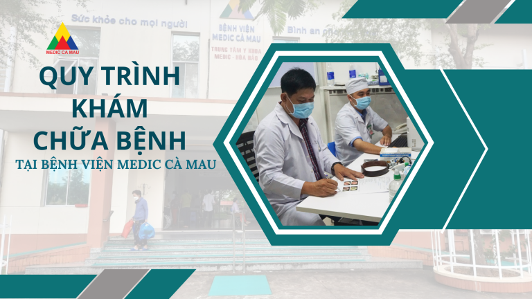 QUY TRÌNH KHÁM CHỮA BỆNH TẠI BỆNH VIỆN MEDIC CÀ MAU