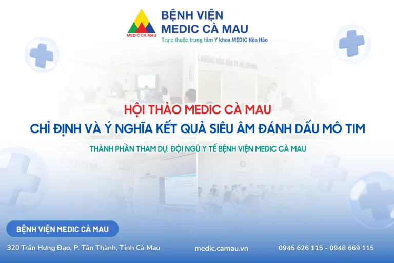 BỆNH VIỆN MEDIC CÀ MAU TỔ CHỨC HỘI THẢO CHUYÊN ĐỀ: “CHỈ ĐỊNH VÀ Ý NGHĨA KẾT QUẢ SIÊU ÂM ĐÁNH DẤU MÔ TIM”