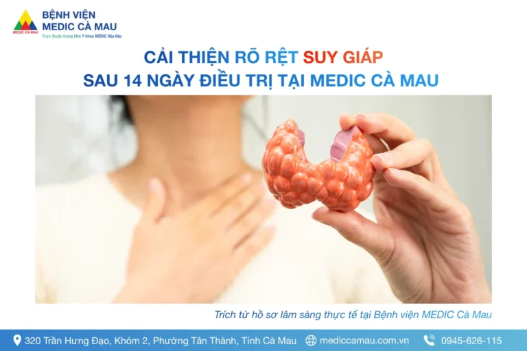 CẢI THIỆN RÕ RỆT TÌNH TRẠNG SUY GIÁP SAU 14 NGÀY ĐIỀU TRỊ KỊP THỜI TẠI MEDIC CÀ MAU
