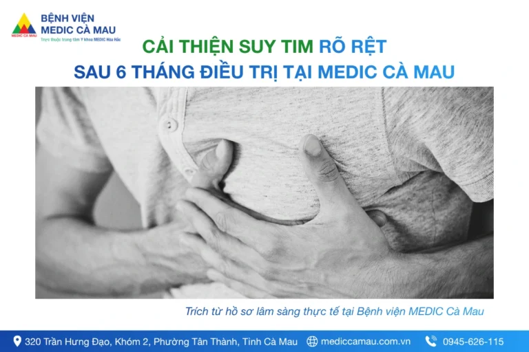 ĐIỀU TRỊ SUY TIM NHIỀU NƠI CHƯA HIỆU QUẢ – SỨC KHỎE CẢI THIỆN SAU 6 THÁNG ĐIỀU TRỊ TẠI MEDIC HÒA HẢO CÀ MAU