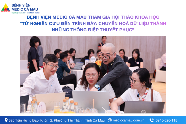 BỆNH VIỆN MEDIC CÀ MAU THAM GIA HỘI THẢO KHOA HỌC “TỪ NGHIÊN CỨU ĐẾN TRÌNH BÀY: CHUYỂN HOÁ DỮ LIỆU THÀNH NHỮNG THÔNG ĐIỆP THUYẾT PHỤC”